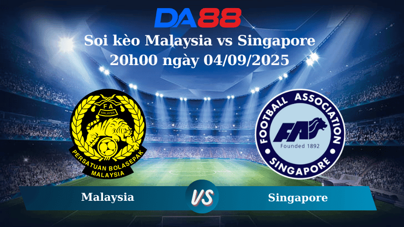DA88 Nhận định soi kèo Malaysia vs Singapore 20h00 ngày 04/09/2025 - Giao hữu ĐTQG