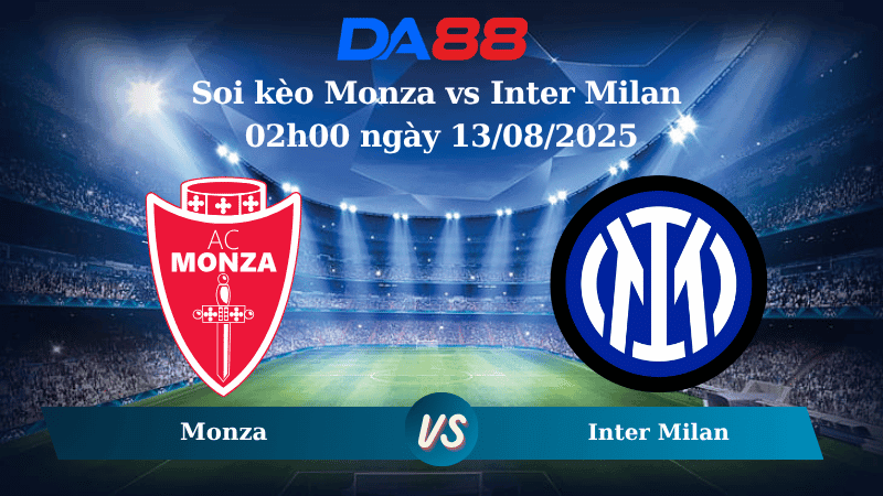 DA88 Nhận định soi kèo Monza vs Inter Milan 02h00 ngày 13/08/2025 - Giao hữu CLB \
