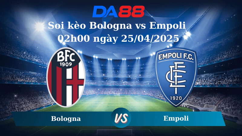 DA88 Nhận định soi kèo Bologna vs Empoli 02h00 ngày 25/04/2025 - Coppa Italia