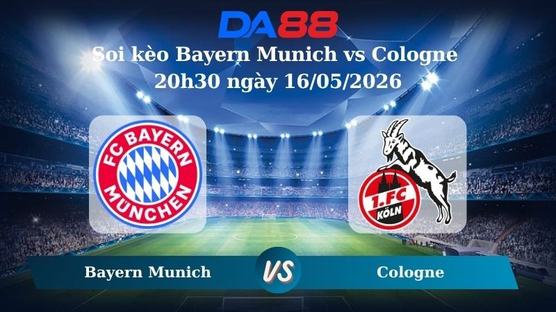 DA88 Nhận định soi kèo Bayern Munich vs Cologne 20h30 ngày 16/05/2026 – Bundesliga