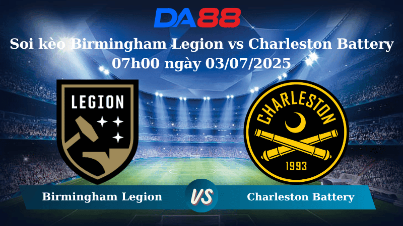 DA88 Nhận định soi kèo Birmingham Legion vs Charleston Battery 07h00 ngày 03/07/2025 - Hạng 2 Mỹ