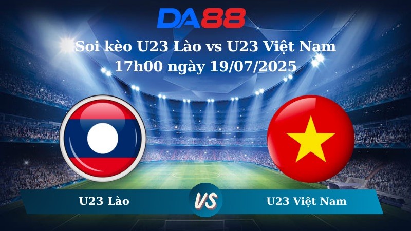 DA88 Nhận định soi kèo U23 Lào vs U23 Việt Nam 17h00 ngày 19/07/2025 - U23 Đông Nam Á 2025