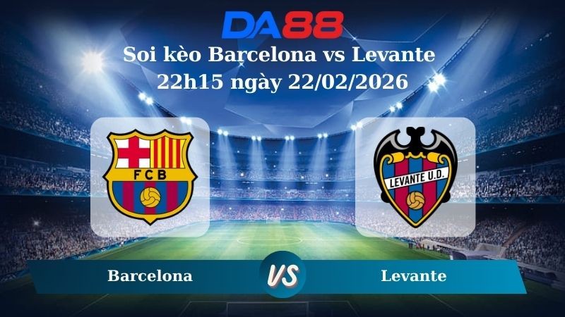 DA88 Nhận định soi kèo Barcelona vs Levante 22h15 ngày 22/02/2026 – La Liga