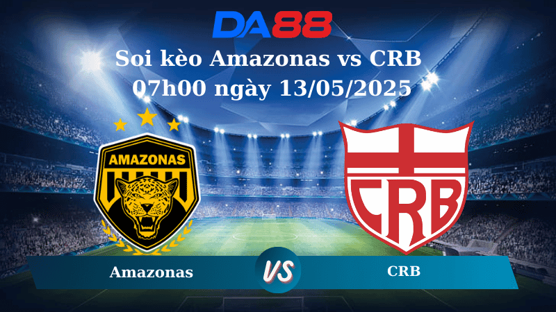 DA88 Nhận định soi kèo Amazonas vs CRB 07h00 ngày 13/05/2025 - Hạng 2 Brazil