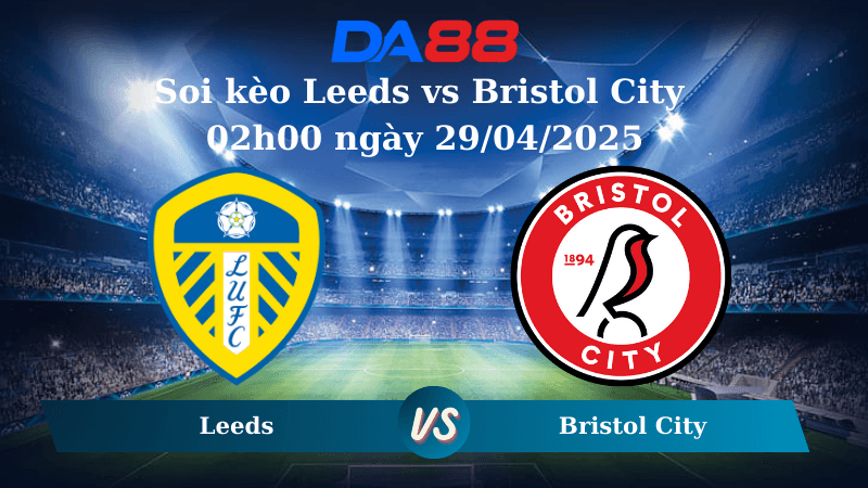 DA88 Nhận định soi kèo Leeds vs Bristol City  02h00 ngày 29/04/2025 – Hạng nhất Anh