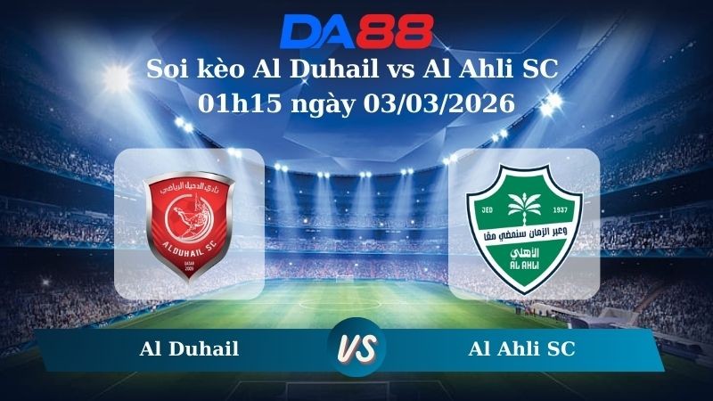 DA88 Nhận định soi kèo Al Duhail vs Al Ahli SC 01h15 ngày 03/03/2026 - Champions League Elite