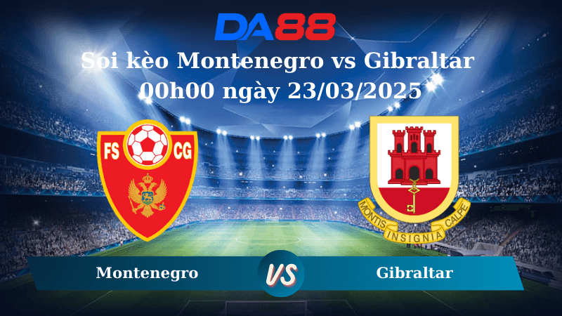 DA88 Nhận định soi kèo Montenegro vs Gibraltar 00h00 ngày 23/03/2025 – Vòng loại World Cup 2026