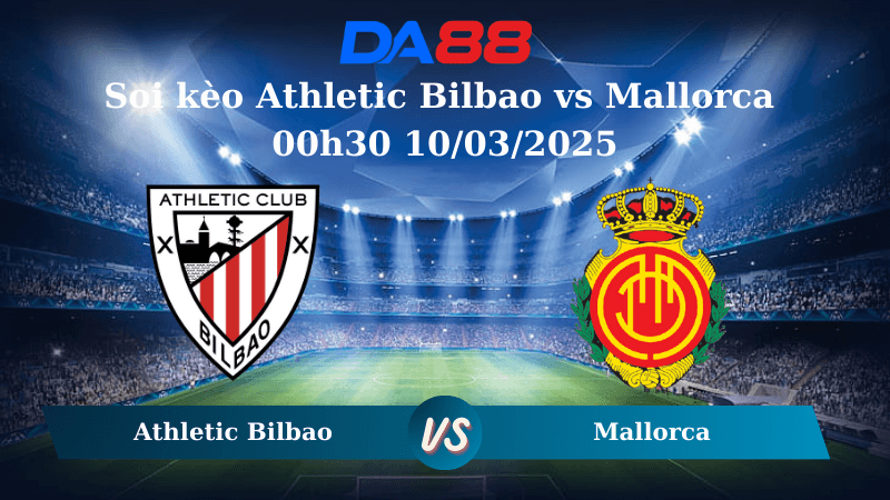 DA88 Nhận định soi kèo Athletic Bilbao vs Mallorca 00h30 10/03/2025 – La Liga