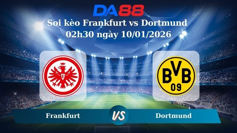 DA88 Nhận định soi kèo Frankfurt vs Dortmund 02h30 ngày 10/01/2026 – Bundesliga
