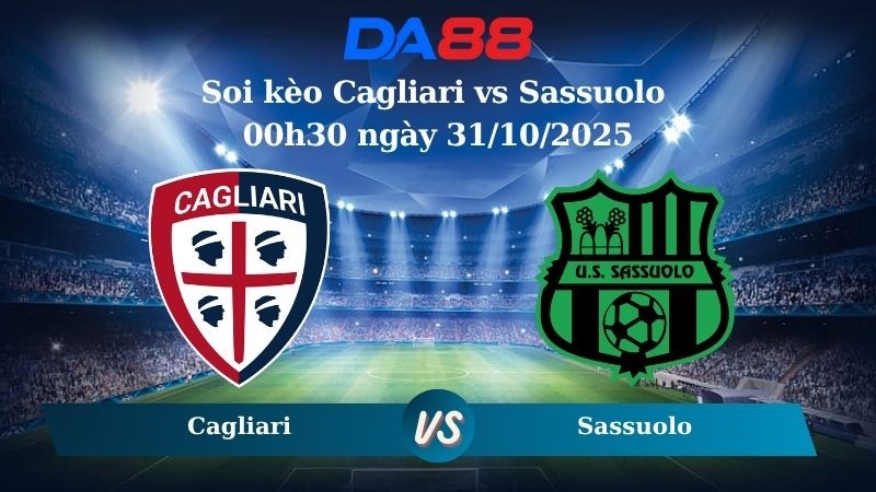 DA88 Nhận định soi kèo Cagliari vs Sassuolo 00h30 ngày 31/10/2025 - Serie A