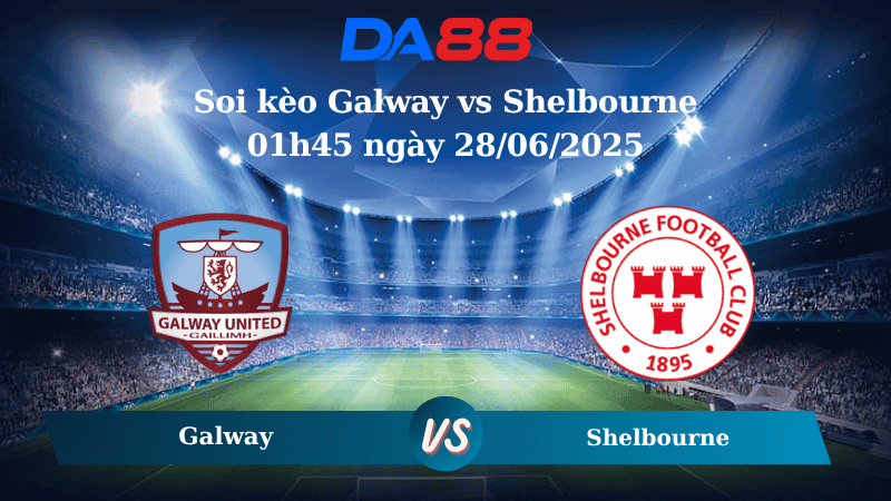 DA88 Nhận định soi kèo Galway vs Shelbourne 01h45 ngày 28/06/2025 - VĐQG Ireland