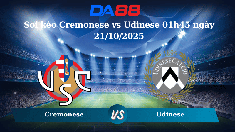 DA88 Nhận định soi kèo Cremonese vs Udinese 01h45 ngày 21/10/2025 - Serie A