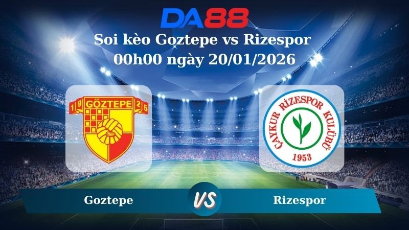 DA88 Nhận định soi kèo Goztepe vs Rizespor 00h00 ngày 20/01/2026 – VĐQG Thổ Nhĩ Kỳ