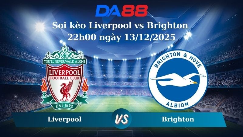 DA88 Nhận định soi kèo Liverpool vs Brighton 22h00 ngày 13/12/2025 – Ngoại hạng Anh
