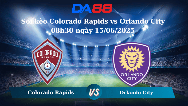 DA88 Nhận định soi kèo Colorado Rapids vs Orlando City 08h30 ngày 15/06/2025 – Nhà nghề Mỹ