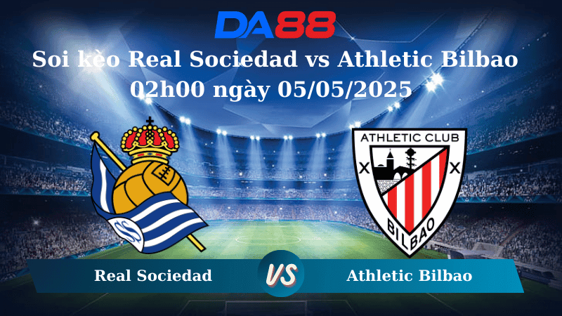 DA88 Nhận định soi kèo Real Sociedad vs Athletic Bilbao 02h00 ngày 05/05/2025 - La Liga