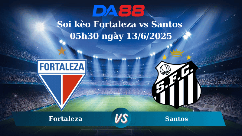 DA88 Nhận định soi kèo Fortaleza vs Santos 05h30 ngày 13/6/2025 - VĐQG Brazil