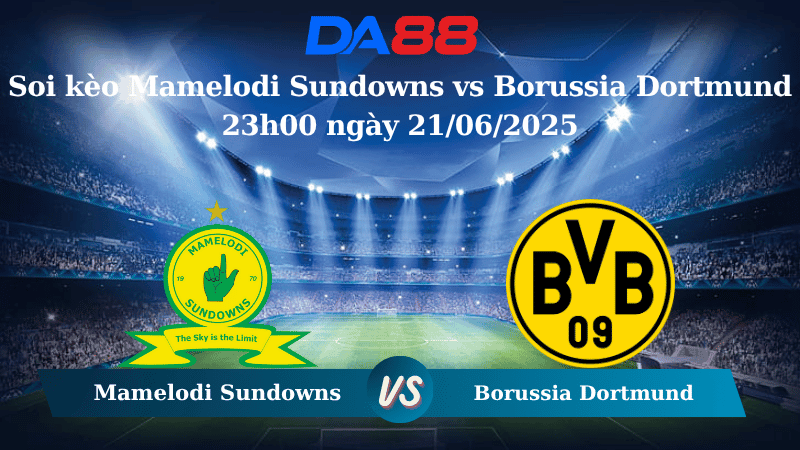 DA88 Nhận định soi kèo Mamelodi Sundowns vs Borussia Dortmund 23h00 ngày 21/06/2025 – FIFA Club World Cup