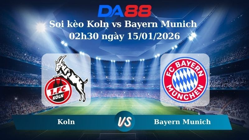 DA88 Nhận định soi kèo Koln vs Bayern Munich 02h30 ngày 15/01/2026 – Bundesliga