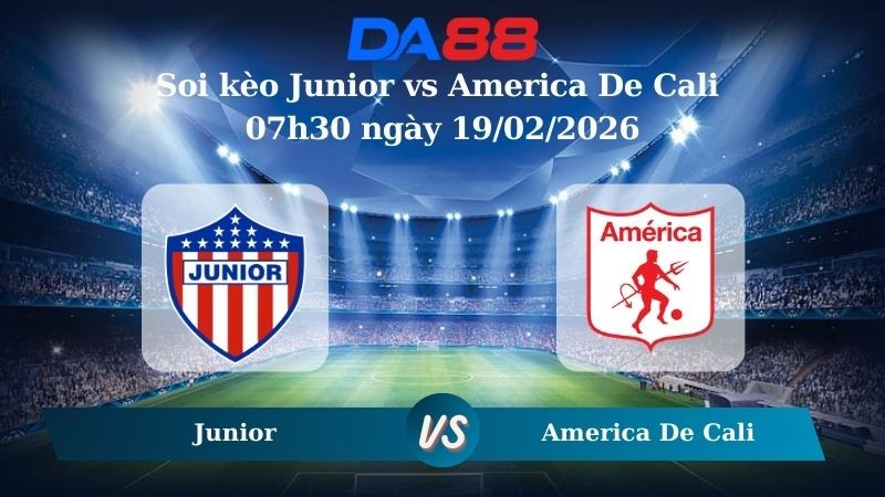 DA88 Nhận định soi kèo Junior vs America De Cali 07h30 ngày 19/02/2026 – VĐQG Colombia