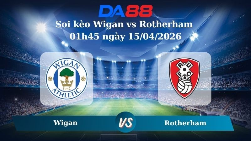 DA88 Nhận định soi kèo Wigan vs Rotherham 01h45 ngày 15/04/2026 – League One