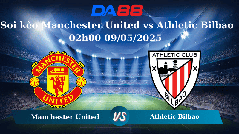 DA88 Nhận định soi kèo Manchester United vs Athletic Bilbao 02h00 09/05/2025 – Europa League