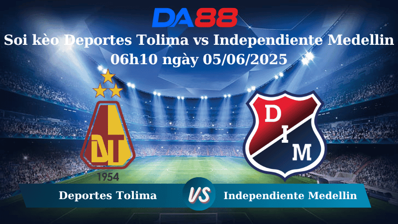 DA88 Nhận định soi kèo Deportes Tolima vs Independiente Medellin 06h10 ngày 05/06/2025- VĐQG Colombia