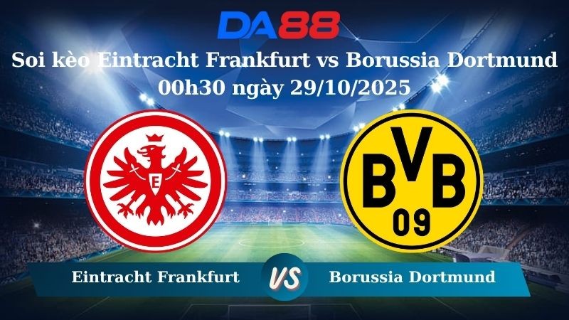 DA88 Nhận định soi kèo Eintracht Frankfurt vs Borussia Dortmund 00h30 ngày 29/10/2025 - Cúp Quốc Gia Đức