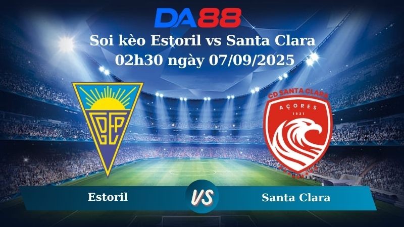 DA88 Nhận định soi kèo Estoril vs Santa Clara 02h30 ngày 07/09/2025 - VĐQG Bồ Đào Nha