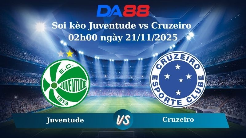 DA88 Nhận định soi kèo Juventude vs Cruzeiro 02h00 ngày 21/11/2025 – VĐQG Brazil