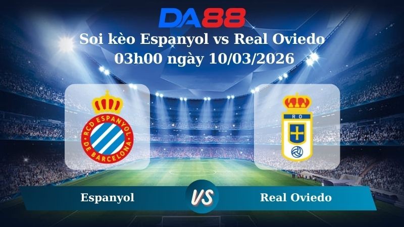 DA88 Nhận định soi kèo Espanyol vs Real Oviedo 03h00 ngày 10/03/2026 – La Liga