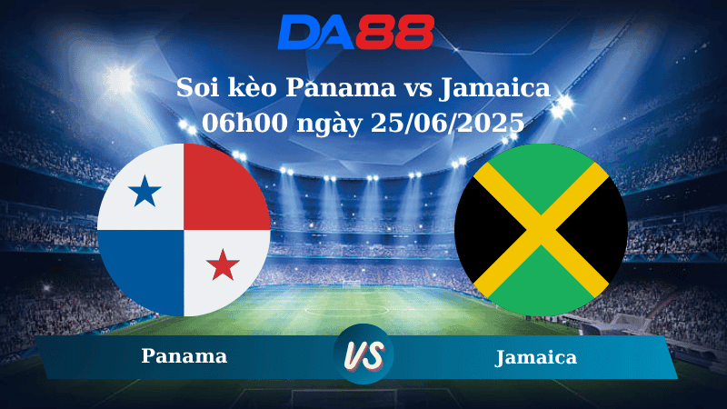 DA88 Nhận định soi kèo Panama vs Jamaica 06h00 ngày 25/06/2025 - Concacaf Gold Cup