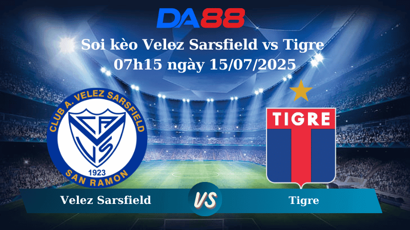 DA88 Nhận định soi kèo Velez Sarsfield vs Tigre 07h15 ngày 15/07/2025 - VĐQG Argentina