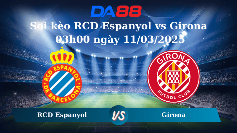 DA88 Nhận định soi kèo RCD Espanyol vs Girona 03h00 ngày 11/03/2025 – La Liga