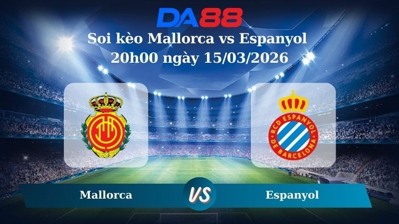 DA88 Nhận định soi kèo Mallorca vs Espanyol 20h00 ngày 15/03/2026 – La Liga