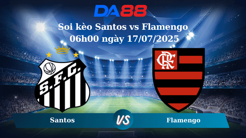 DA88 Nhận định soi kèo Santos vs Flamengo 06h00 ngày 17/07/2025 - VĐQG Brazil