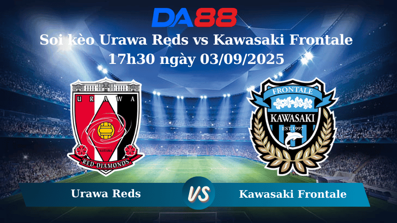 DA88 Nhận định soi kèo Urawa Reds vs Kawasaki Frontale 17h30 ngày 03/09/2025 - Cúp Liên Đoàn Nhật Bản