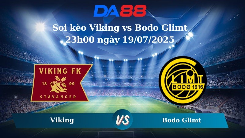 DA88 Nhận định soi kèo Viking vs Bodo Glimt 23h00 ngày 19/07/2025 – VĐQG Na Uy