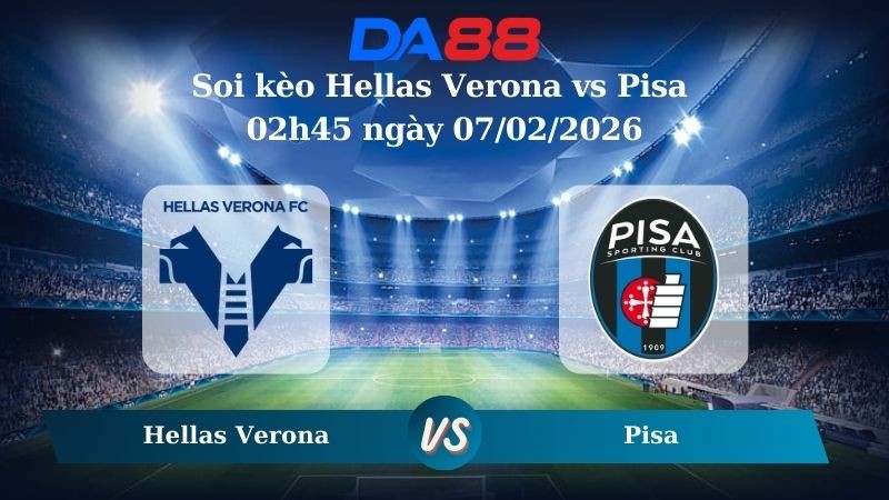 DA88 Nhận định soi kèo Hellas Verona vs Pisa 02h45 ngày 07/02/2026 – Serie A