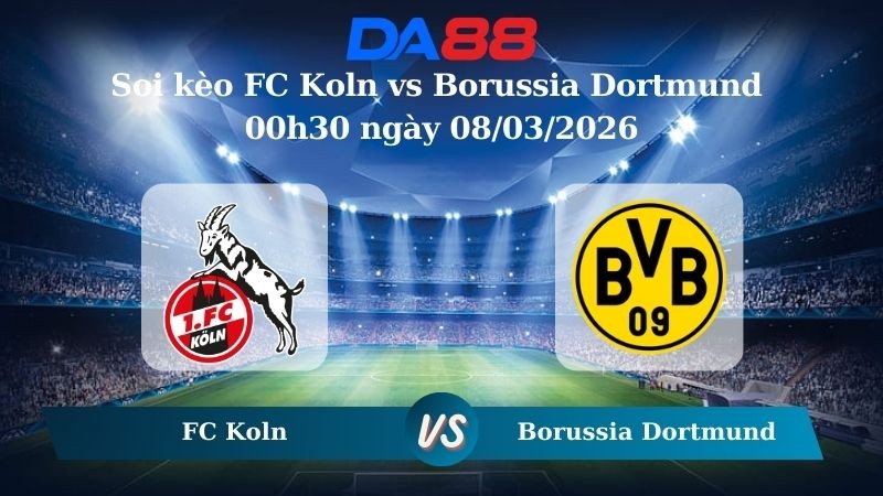 DA88 Nhận định soi kèo FC Koln vs Borussia Dortmund 00h30 ngày 08/03/2026 – Bundesliga