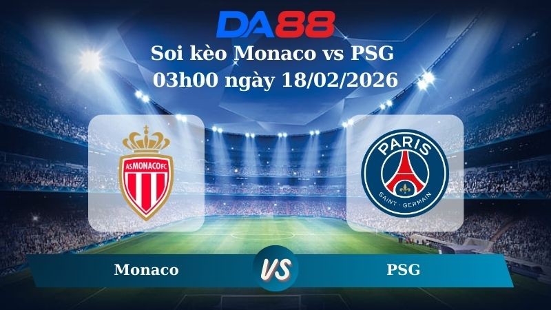 DA88 Nhận định soi kèo Monaco vs PSG 03h00 ngày 18/02/2026 – Champions League