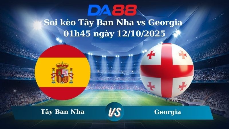 DA88 Nhận định soi kèo Tây Ban Nha vs Georgia 01h45 ngày 12/10/2025 – Vòng loại World Cup 2026