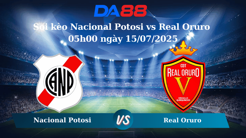 DA88 Nhận định soi kèo Nacional Potosi vs  Real Oruro 05h00 ngày 15/07/2025 - VĐQG Bolivia