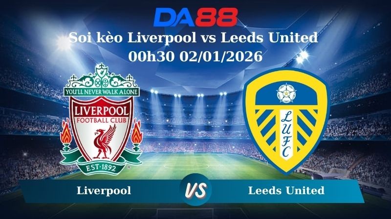 DA88 Nhận định soi kèo Liverpool vs Leeds United 00h30 02/01/2026 – Ngoại hạng Anh