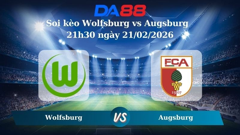 DA88 Nhận định soi kèo Wolfsburg vs Augsburg ngày 21h30 ngày 21/02/2026 – Bundesliga