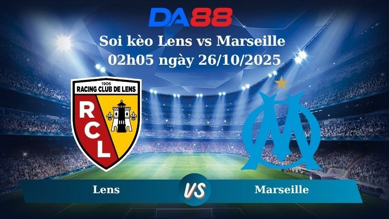 DA88 Nhận định soi kèo Lens vs Marseille 02h05 ngày 26/10/2025 - Ligue 1