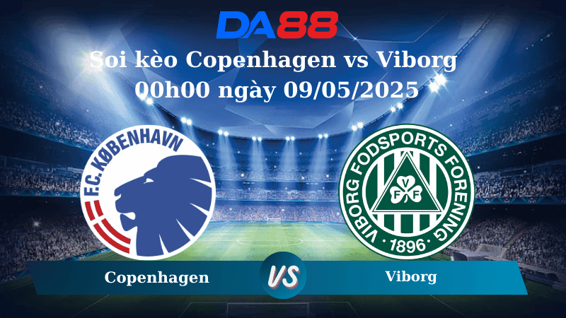DA88 Nhận định soi kèo Copenhagen vs Viborg 00h00 ngày 09/05/2025 - Cúp Quốc Gia Đan Mạch