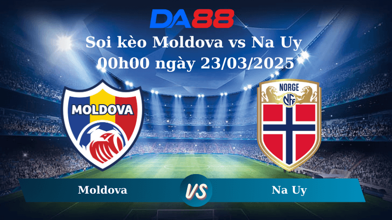 DA88 Nhận định soi kèo Moldova vs Na Uy 00h00 ngày 23/03/2025 – Vòng loại World Cup 2026