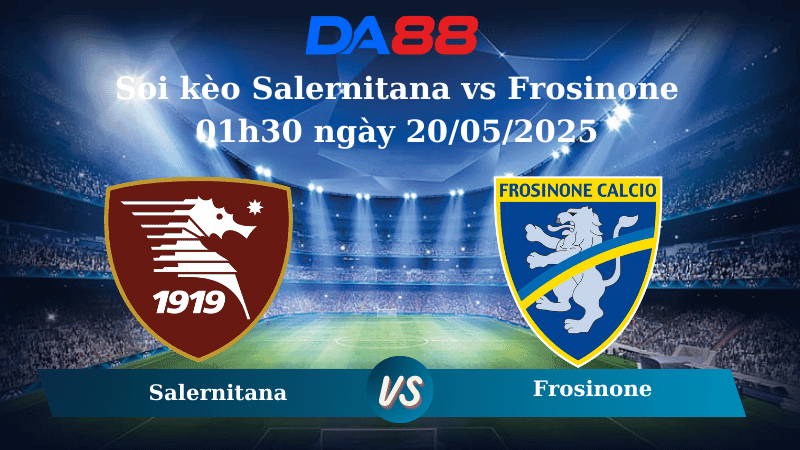 DA88 Nhận định soi kèo Salernitana vs Frosinone 01h30 ngày 20/05/2025 - Play off Serie B