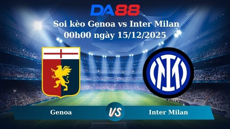 DA88 Nhận định soi kèo Genoa vs Inter Milan 00h00 ngày 15/12/2025 – Serie A